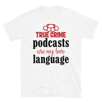 True Crime Podcasts are my Love Language Short-Sleeve Unisex T-Shirt