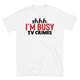 shhh I'm Busy (TV Crimes) Short-Sleeve Unisex T-Shirt