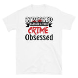 Stressed Blessed & True Crime Obsessed Short-Sleeve Unisex T-Shirt