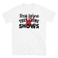 First Wine Then Crime Shows Short-Sleeve Unisex T-Shirt