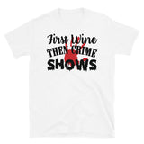 First Wine Then Crime Shows Short-Sleeve Unisex T-Shirt