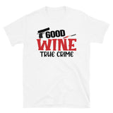 Good Wine True Crime Short-Sleeve Unisex T-Shirt