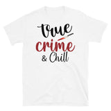 True Crime & Chill Short-Sleeve Unisex T-Shirt