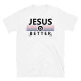 Jesus is Better Short-Sleeve Unisex T-Shirt