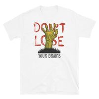 Don't Lose Your Brains Short-Sleeve Unisex T-Shirt