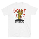 Don't Lose Your Brains Short-Sleeve Unisex T-Shirt