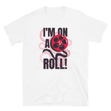 I'm On a Role Short-Sleeve Unisex T-Shirt