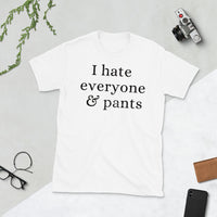 I Hate Everyone & Pants Short-Sleeve Unisex T-Shirt