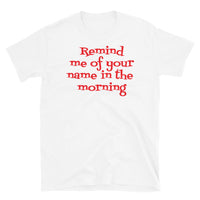 Remind Me of Your Name in the Morning Short-Sleeve Unisex T-Shirt