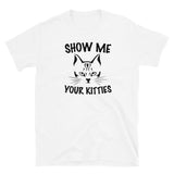 Show Me Your Kitties Short-Sleeve Unisex T-Shirt