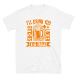 Drink You Under the Table Short-Sleeve Unisex T-Shirt