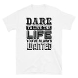 Dare to Live Short-Sleeve Unisex T-Shirt