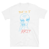 But is it Art? Short-Sleeve Unisex T-Shirt