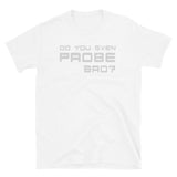 Do You Even Probe Bro? Short-Sleeve Unisex T-Shirt