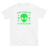 Don't Take Me to Your Leader Short-Sleeve Unisex T-Shirt