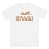 Catch Flights Not Feelings 3 Short-Sleeve Unisex T-Shirt