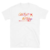 Catch Flights Not Feelings 4 Short-Sleeve Unisex T-Shirt