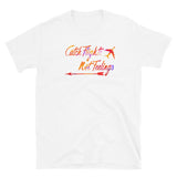 Catch Flights Not Feelings 4 Short-Sleeve Unisex T-Shirt