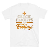 Catch Flights Not Feelings 8 Short-Sleeve Unisex T-Shirt