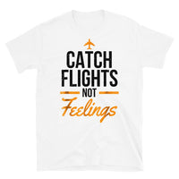 Catch Flights Not Feelings 17 Short-Sleeve Unisex T-Shirt