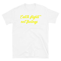 Catch Flights Not Feelings 24 Short-Sleeve Unisex T-Shirt