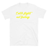 Catch Flights Not Feelings 24 Short-Sleeve Unisex T-Shirt