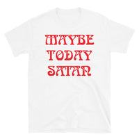 Maybe Today Satan Short-Sleeve Unisex T-Shirt