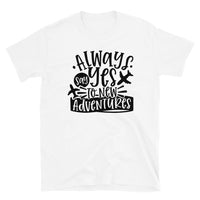 Always Say Yes to New Adventures Short-Sleeve Unisex T-Shirt