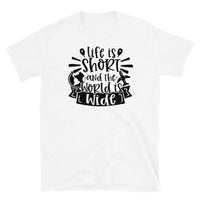 Life is Short and the World is Wide Short-Sleeve Unisex T-Shirt