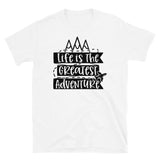 Life is the Greatest Adventure Short-Sleeve Unisex T-Shirt