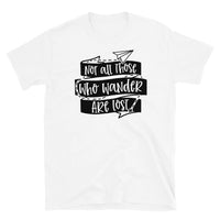 Not All Those Who Wander Are Lost Short-Sleeve Unisex T-Shirt