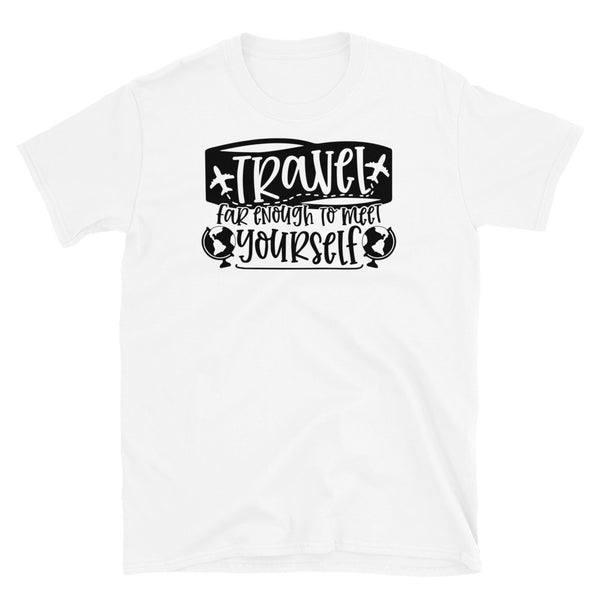 Travel Far Enough to Meet Yourself Short-Sleeve Unisex T-Shirt