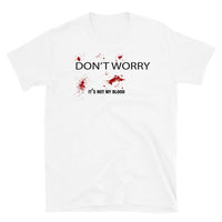 Don't Worry, It's Not My Blood Short-Sleeve Unisex T-Shirt