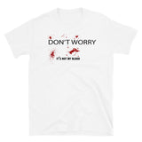 Don't Worry, It's Not My Blood Short-Sleeve Unisex T-Shirt