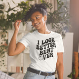 I Look Better Bent Over Short-Sleeve Unisex T-Shirt