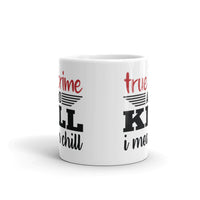 True Crime and Kill (I Mean Chill) White glossy mug