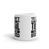 You Can't be Afraid to Fail White glossy mug