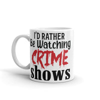 I'd Rather Be Watching Crime Shows White glossy mug