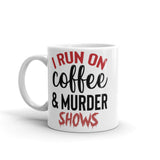 I Run on Coffee and Murder Shows White glossy mug