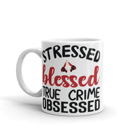 Stressed Blessed True Crime Obsessed White glossy mug