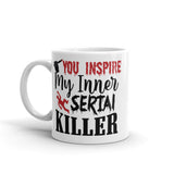 You Inspire My Inner Serial Killer White glossy mug