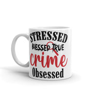 Stressed Blessed True Crime Obsessed (Option 2) White glossy mug