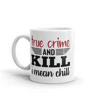 True Crime and Kill (I Mean Chill) White glossy mug