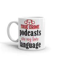 True Crime Podcasts are my Love Language White glossy mug