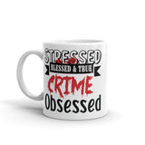 Stressed Blessed & True Crime Obsessed White glossy mug