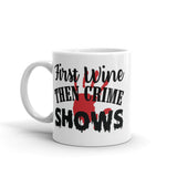 First Wine Then Crime Shows White glossy mug