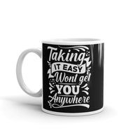 Taking it Easy Won't Get You Anywhere White glossy mug