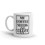 My Coffee Needs Coffee White glossy mug