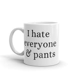 I Hate Everyone & Pants White glossy mug