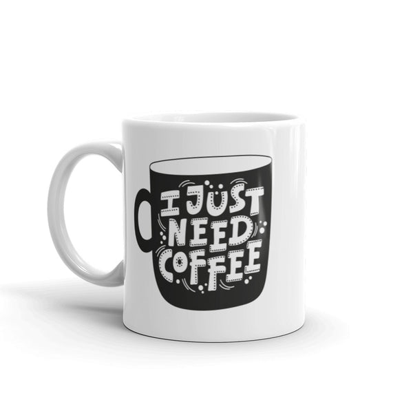 I Just Need Coffee White glossy mug